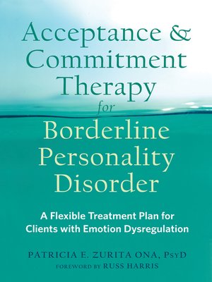 cover image of Acceptance and Commitment Therapy for Borderline Personality Disorder: a Flexible Treatment Plan for Clients with Emotion Dysregulation